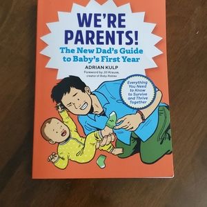 We're Parents! The New Dads Guide to Baby's 1st Yr